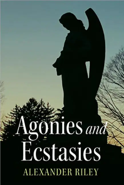 Agonies and Ecstasies by Riley, Alexander