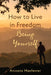 How to Live in Freedom Being Yourself by Aniceto Masferrer