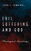 Evil, Suffering, and God: Theological Soundings by Owen F. Cummings