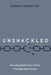 Unshackled: Breaking Addiction's Chains Through God's Grace by Graham Joseph Hill