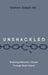 Unshackled: Breaking Addiction's Chains Through God's Grace by Graham Joseph Hill