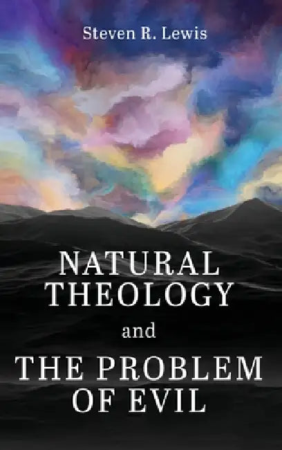 Natural Theology and the Problem of Evil by Steven R. Lewis