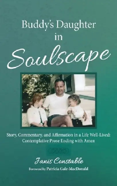 Buddy's Daughter in Soulscape: Story, Commentary, and Affirmation in a Life Well-Lived: Contemplative Prose Ending with Amen by Janis Constable, Patricia Gale-MacDonald