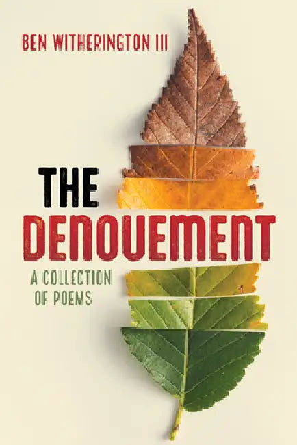 The Denouement: A Collection of Poems by III Witherington Ben