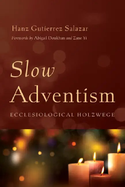 Slow Adventism: Ecclesiological Holzwege by Hanz Gutierrez Salazar, Abigail Doukhan, Zane Yi