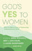 God's Yes to Women by Anna Boxwell, Amy J. Erickson, Laura Rademaker
