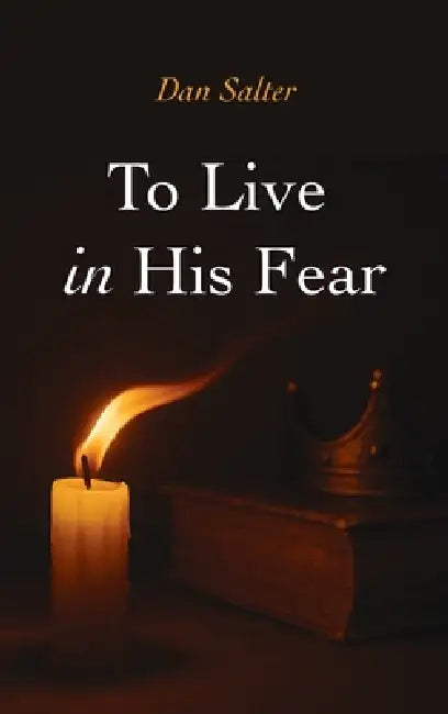 To Live in His Fear by Dan Salter