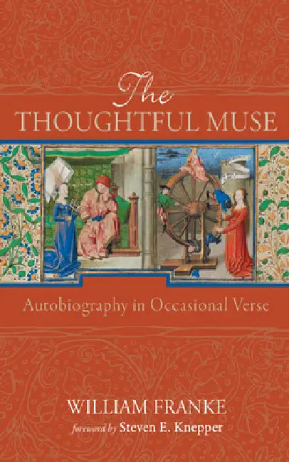 The Thoughtful Muse: Autobiography in Occasional Verse by William Franke, Steven E. Knepper