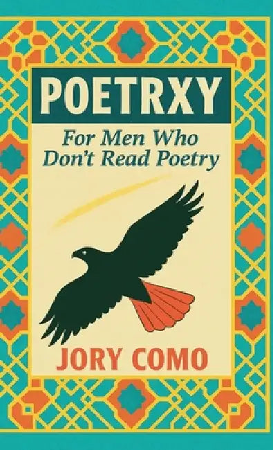 Poetrxy: For Men Who Don't Read Poetry by Jory Como