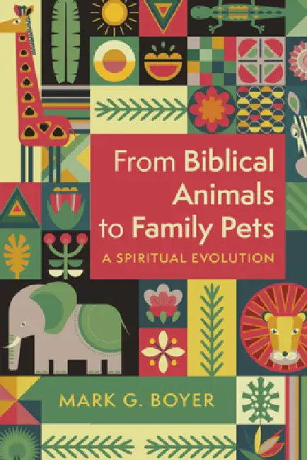 From Biblical Animals to Family Pets by Mark G. Boyer