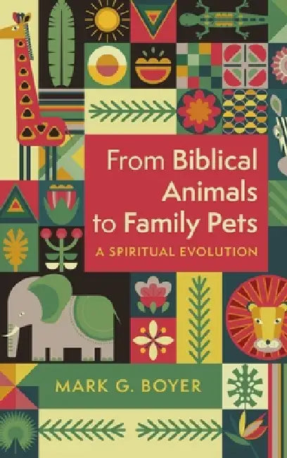 From Biblical Animals to Family Pets: A Spiritual Evolution by Mark G. Boyer