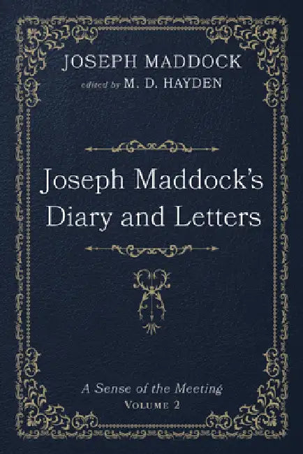 Joseph Maddock's Diary and Letters: A Sense of the Meeting, Volume 2 by Joseph Maddock, M. D. Hayden