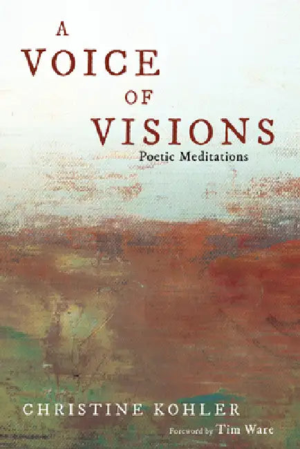 A Voice of Visions: Poetic Meditations by Christine Kohler, Tim D. Ware