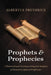 Prophets and Prophecies: A Historical and Neuropsychological Analysis of Ancient Scriptural Prophecies by Albertus Pretorius