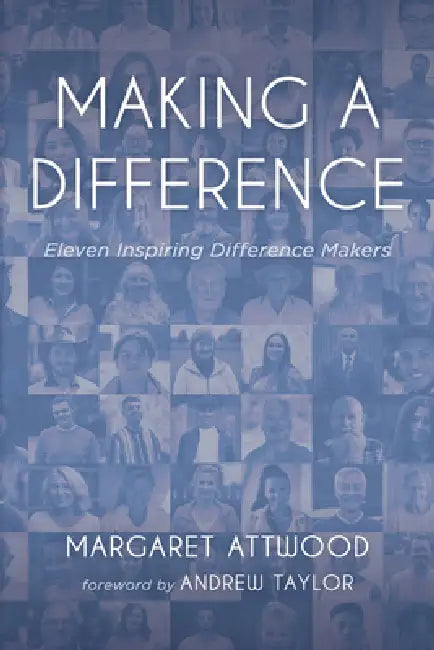 Making a Difference: Eleven Inspiring Difference Makers by Margaret Attwood, Andrew Taylor
