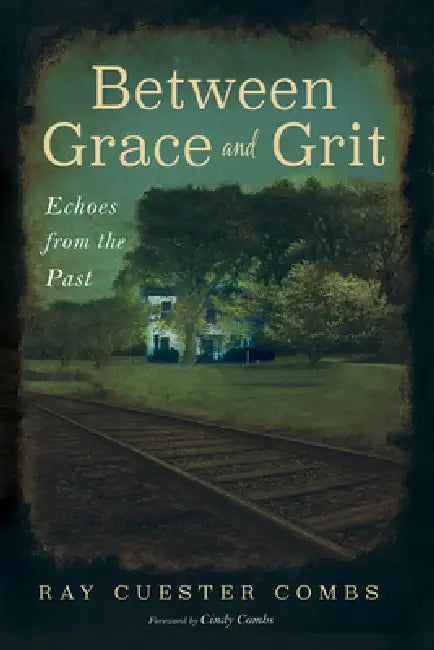 Between Grace and Grit: Echoes from the Past by Ray Cuester Combs, Cindy Combs