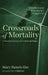 Crossroads of Mortality: A Pastoral Journey of Comfort and Hope by Mary Pamela Eke, Eric Hillabrant