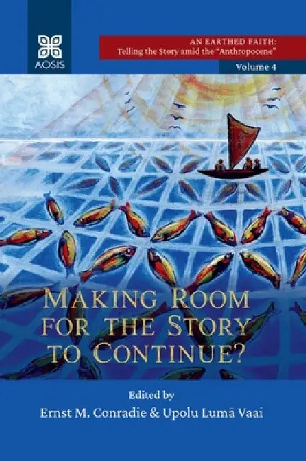 Making Room for the Story to Continue?: An Earthed Faith: Telling the Story Amid the Anthropocene, Volume 4 by Ernst M. Conradie, Upon Lumā Vaai