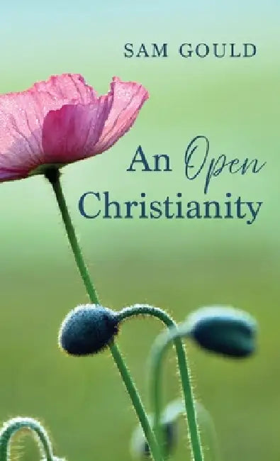 An Open Christianity by Sam Gould