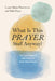 What Is This Prayer Stuff Anyway?: An Exploration of How Prayer Is More Than Words by Laura Marie Piotrowicz, Rick Pryce