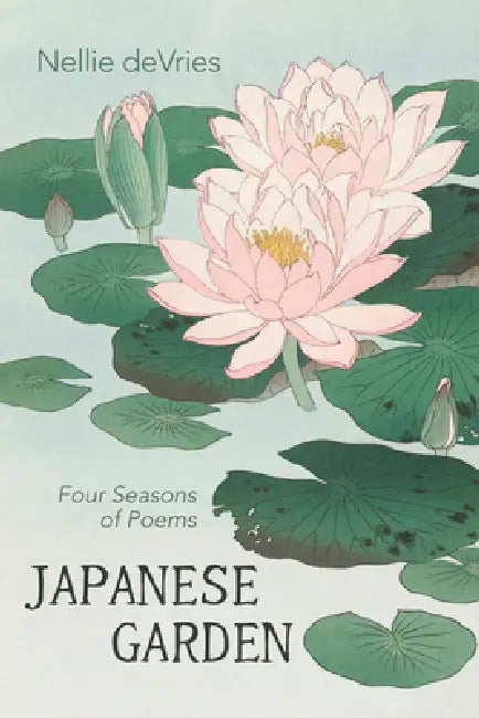 Japanese Garden: Four Seasons of Poems by Nellie DeVries