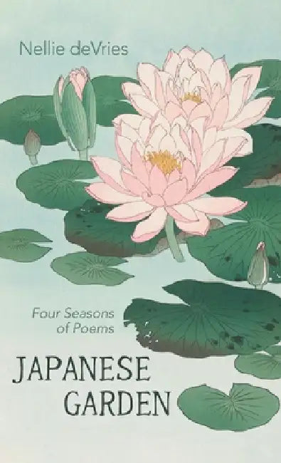 Japanese Garden: Four Seasons of Poems by Nellie DeVries