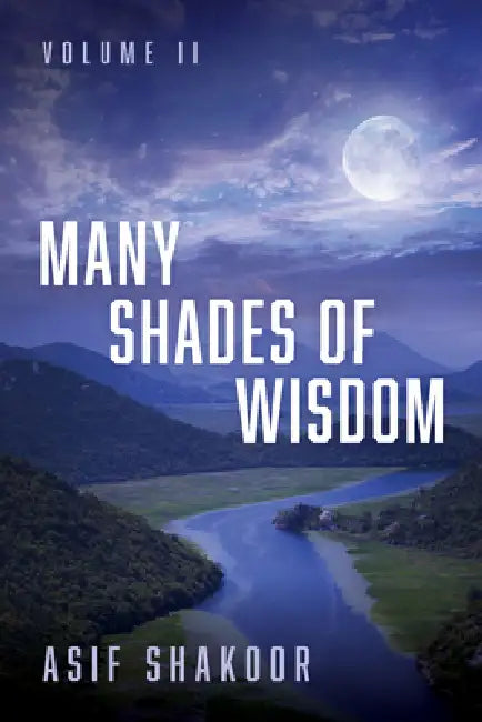 Many Shades of Wisdom, Volume II by Asif Shakoor