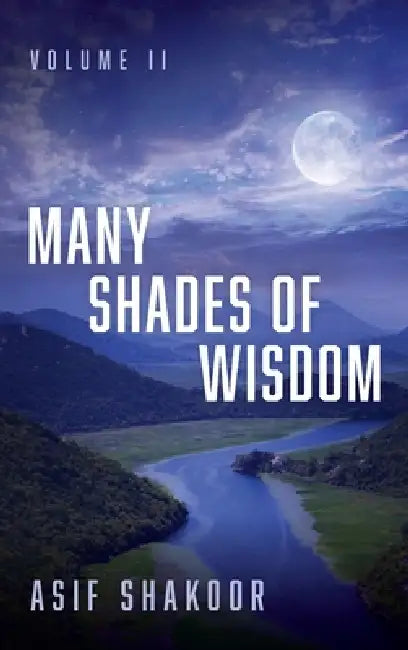 Many Shades of Wisdom, Volume II by Asif Shakoor