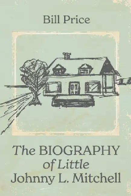 The Biography of Little Johnny L. Mitchell by Bill Price