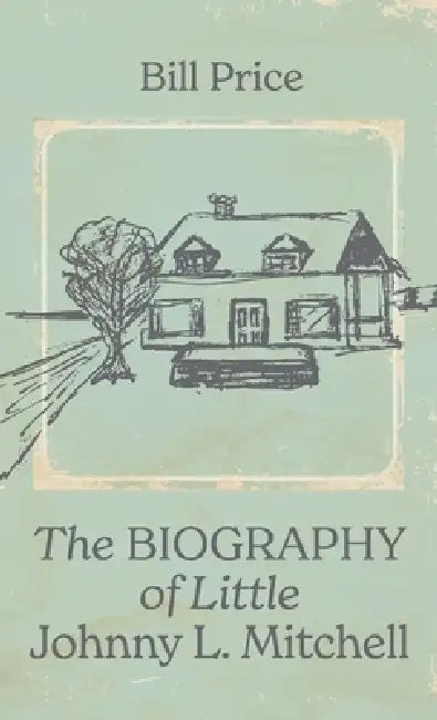 The Biography of Little Johnny L. Mitchell by Bill Price