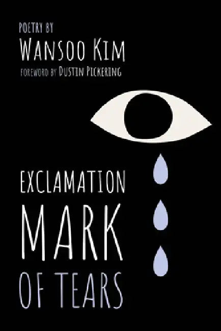 Exclamation Mark of Tears by Wansoo Kim, Dustin Pickering