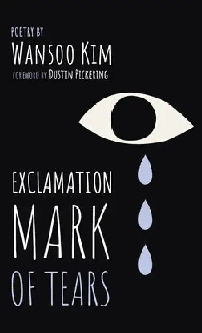 Exclamation Mark of Tears by Wansoo Kim, Dustin Pickering
