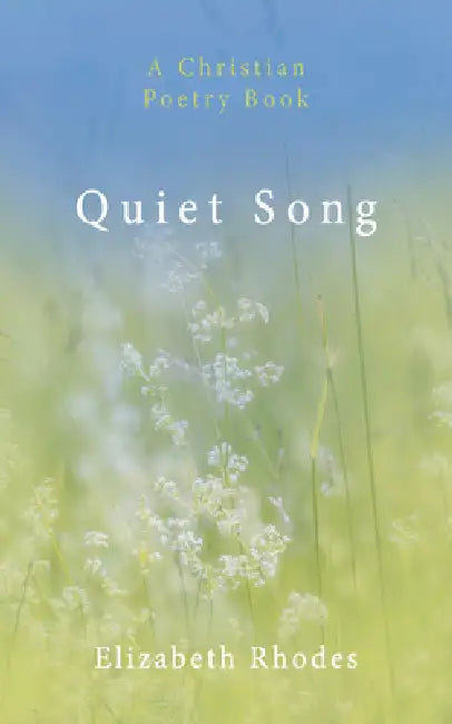 Quiet Song: A Christian Poetry Book by Elizabeth Rhodes