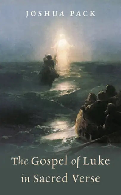 The Gospel of Luke in Sacred Verse by Joshua Pack