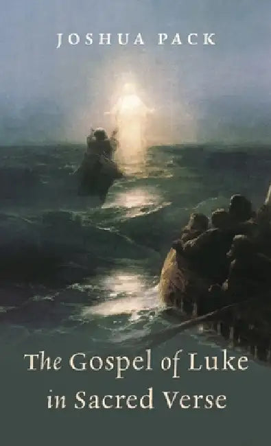 The Gospel of Luke in Sacred Verse by Joshua Pack