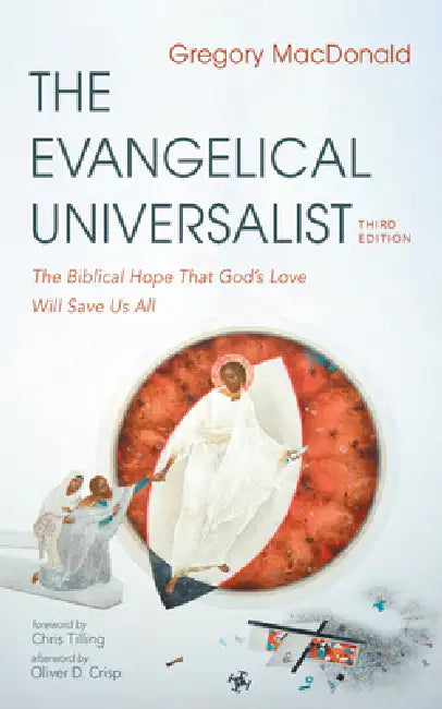 The Evangelical Universalist, Third Edition: The Biblical Hope That God's Love Will Save Us All by Gregory MacDonald, Oliver D. Crisp, Chris Tilling