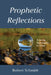 Prophetic Reflections: A Living Apocrypha in Verse by Robert Schmidt
