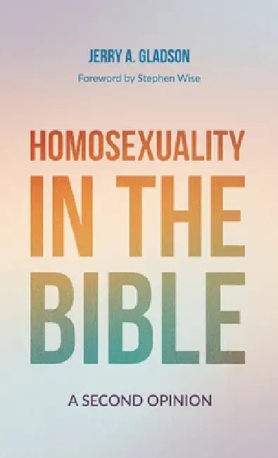 Homosexuality in the Bible by Jerry a. Gladson, Stephen Wise
