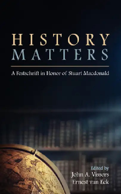 History Matters by John A. Vissers, Ernest Van Eck