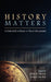 History Matters by John A. Vissers, Ernest Van Eck
