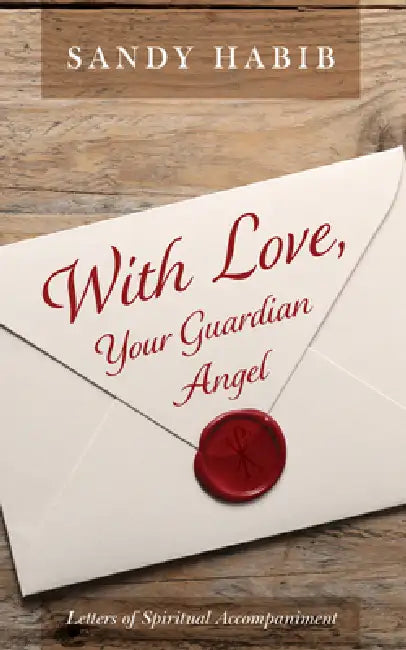 With Love, Your Guardian Angel: Letters of Spiritual Accompaniment by Sandy Habib