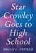 Star Crowley Goes to High School by Brian L. Tucker