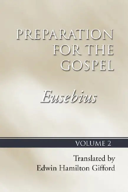 Preparation for the Gospel, Vol. 2 by Bishop Eusebius, Edwin Hamilton Gifford