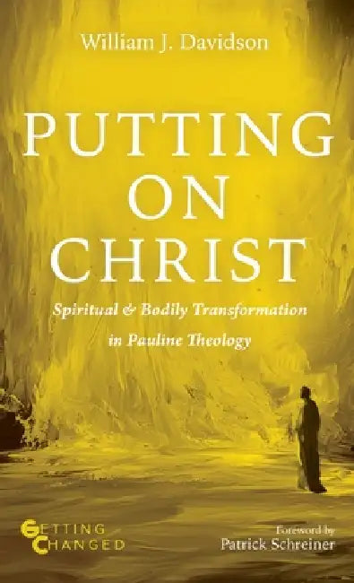 Putting on Christ by William J. Davidson, Patrick Schreiner