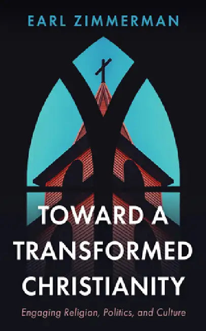 Toward a Transformed Christianity by Earl Zimmerman