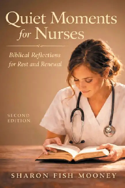 Quiet Moments for Nurses, 2nd Edition (PDF): Biblical Reflections for Rest and Renewal by Sharon Fish Mooney