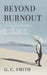 Beyond Burnout by G. C. Smith