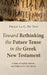 Toward Rethinking the Future Tense in the Greek New Testament: A Study of Logical, Gnomic, and Subjunctive-Like Futures by Philip La G. Du Toit
