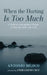 When the Hurting Is Too Much: A Guide to Contemplative Prayer to Help You Walk with Grief by Antonio Méjico, Angie Lizeth Cruz
