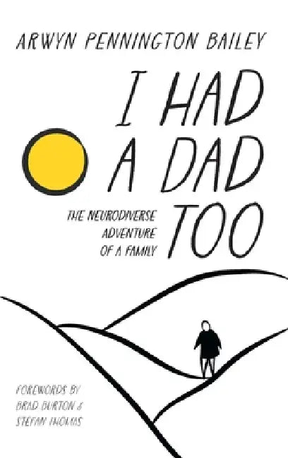 I Had a Dad Too by Arwyn Bailey, Brad Burton, Stefan Thomas